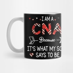 I Am A Cna Because It's What My Soul Says To Be Happy Parent Day Summer Vacation Fight Covit-19 Mug